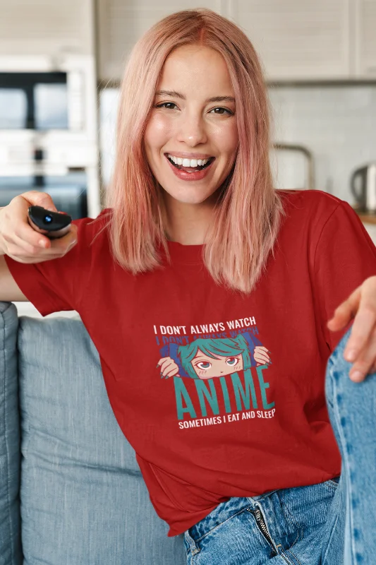 I Don'T Always Watch Anime Printed T-shirt for womenHemp T-Shirts